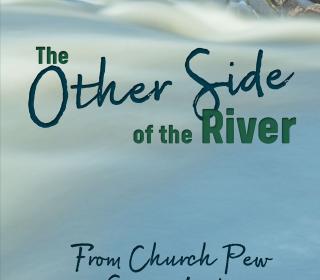 Cover of Alf Dumont's book The Other Side of the River: From Church Pew to Sweat Lodge, with these words and the author name against a photo of a river.
