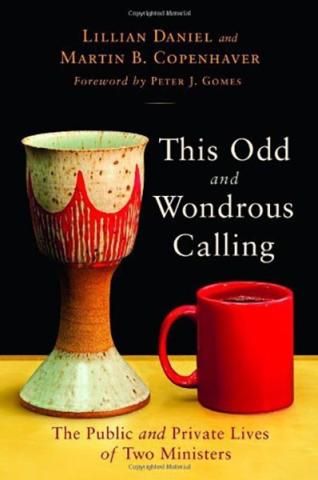 An image of the cover for the book, "This Odd and Wondrous Calling: The Public and Private Lives of Two Ministers by Lillian Daniel and Martin B. Copenhaver." It shows a communion cup and a coffee cup, side by side.